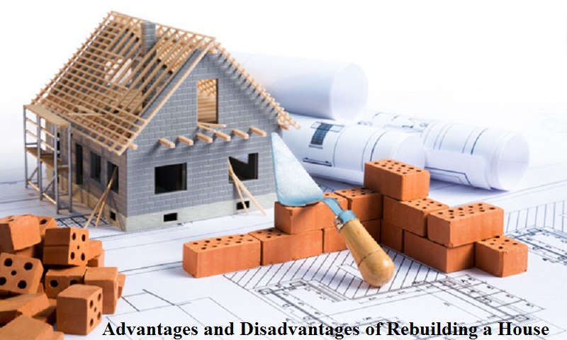 Advantages and Disadvantages of Rebuilding a House