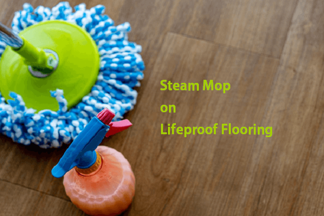 Can I Use a Steam Mop on Lifeproof Flooring